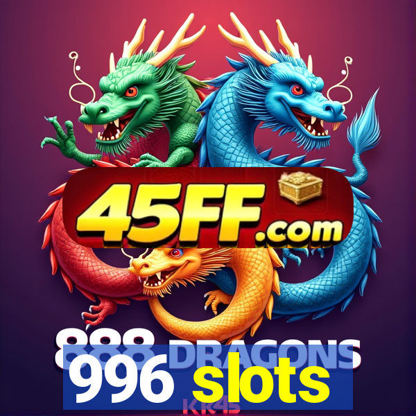 996 slots